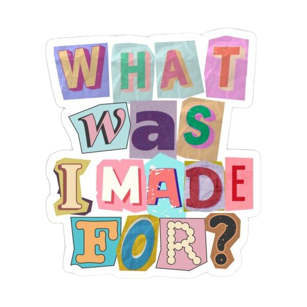 Sticker What Was I Made For?