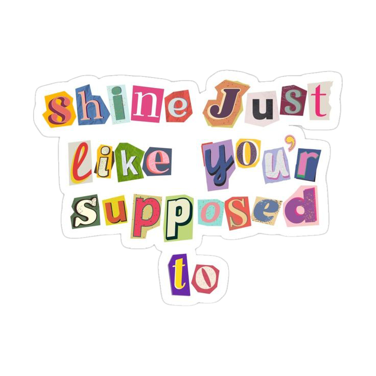 Sticker Shine Just Like You'r Supposed to